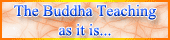 The Buddha teaching as it is